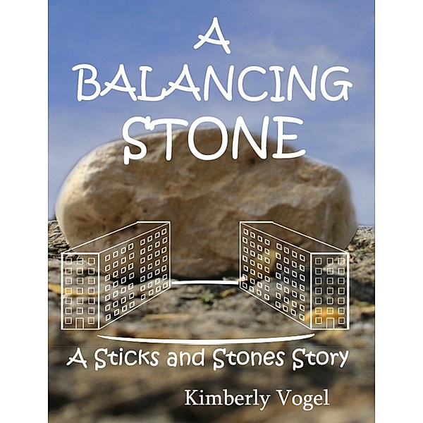 A Balancing Stone: A Sticks and Stones Story: Number Seven, Kimberly Vogel