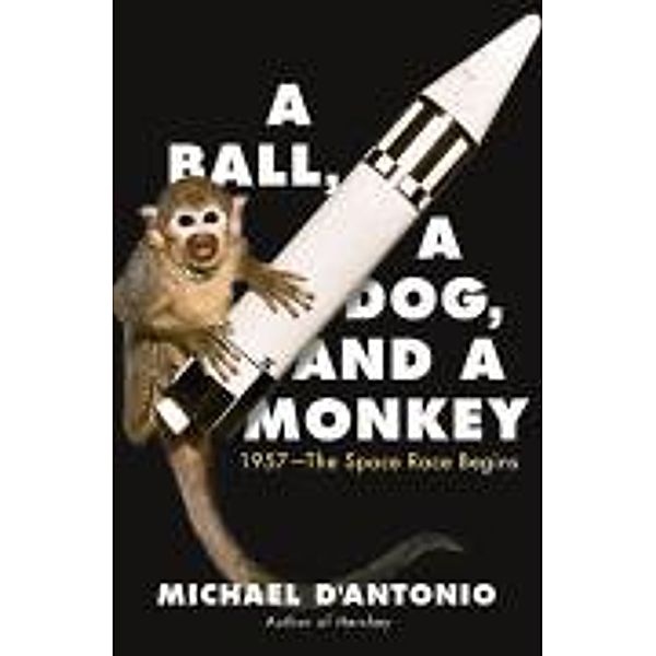 A Ball, a Dog, and a Monkey, Michael D'Antonio