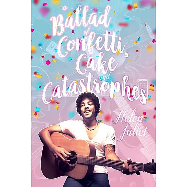 A Ballad of Confetti, Cake and Catastrophes, Helen Juliet