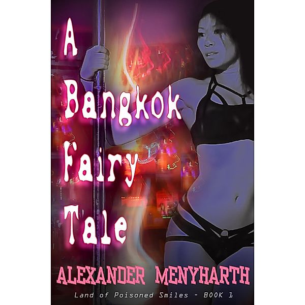 A Bangkok Fairy Tale (Land of Poisoned Smiles Trilogy - Book 1) / Land of Poisoned Smiles Trilogy, Alexander Menyharth