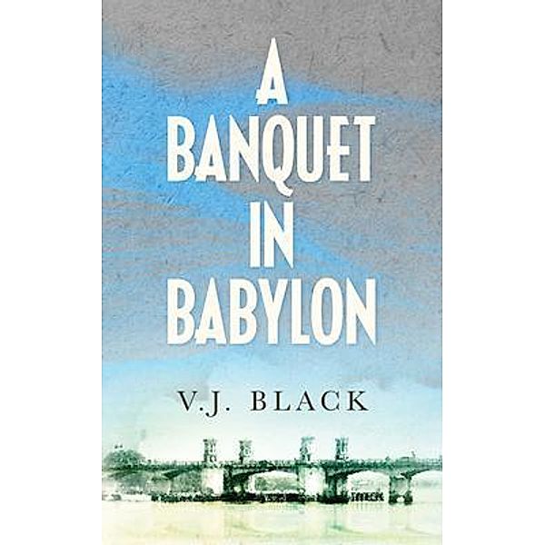 A Banquet in Babylon / Hungry Hill Books, V. J. Black