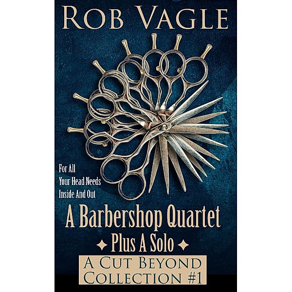 A Barbershop Quartet Plus A Solo: A Cut Beyond Collection #1, Rob Vagle