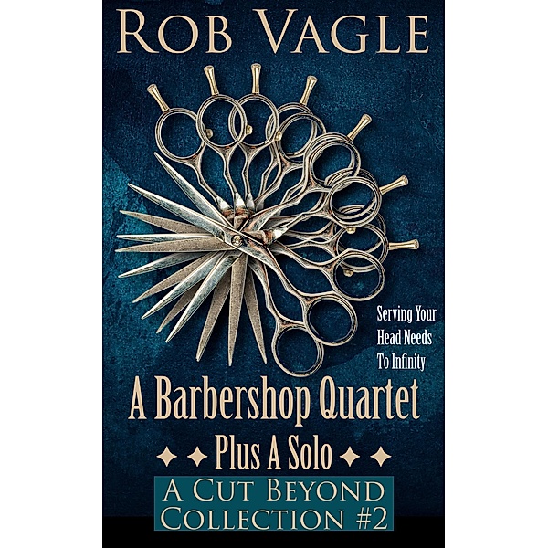 A Barbershop Quartet Plus A Solo: A Cut Beyond Collection #2, Rob Vagle