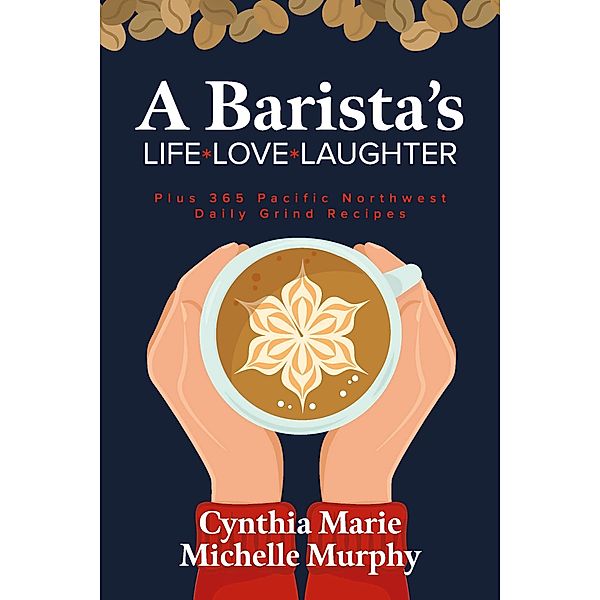 A Barista's Life Love Laughter, Cynthia Marie, Michelle Murphy