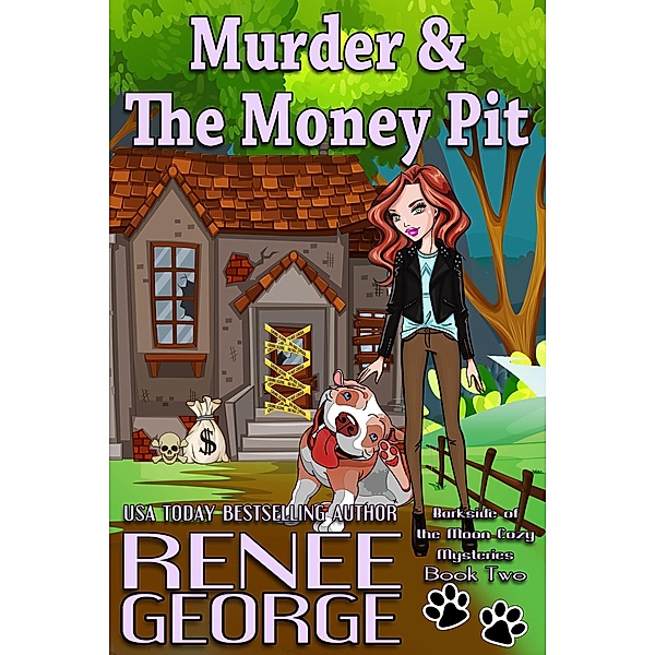 A Barkside of the Moon Cozy Mystery: Murder and The Money Pit (A Barkside of the Moon Cozy Mystery, #2), Renee George