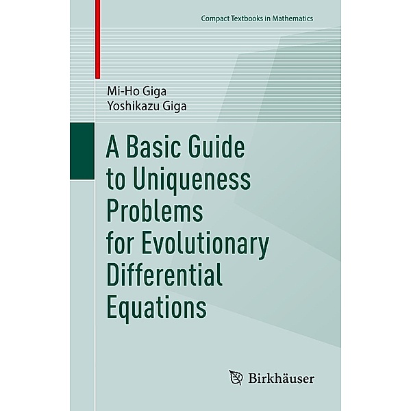 A Basic Guide to Uniqueness Problems for Evolutionary Differential Equations / Compact Textbooks in Mathematics, Mi-Ho Giga, Yoshikazu Giga