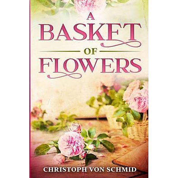 A Basket of Flowers, Christoph von Schmid