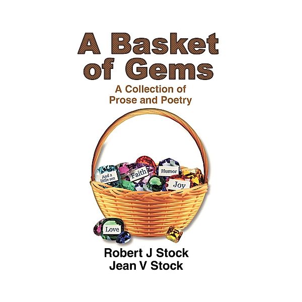 A Basket of Gems / FastPencil Publishing, Robert J and Jean V. Stock