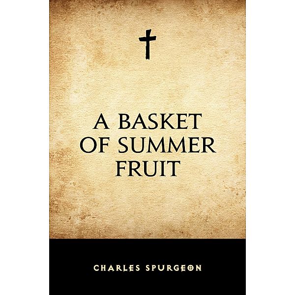 A Basket of Summer Fruit, Charles Spurgeon
