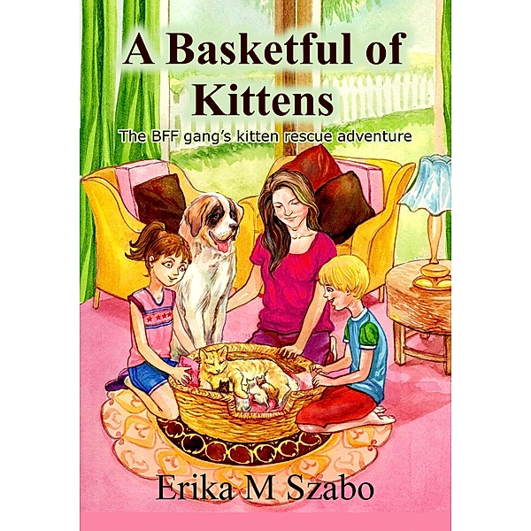A Basketful of Kittens: The BFF Gang's Kitten Rescue Adventure, Erika M Szabo