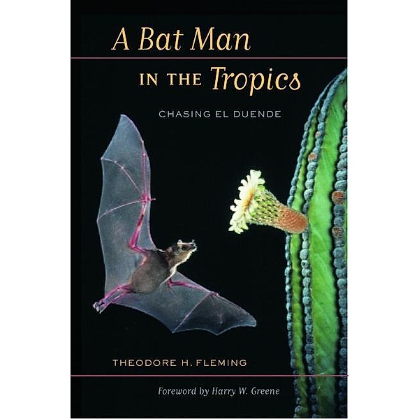 A Bat Man in the Tropics / Organisms and Environments Bd.7, Theodore Fleming