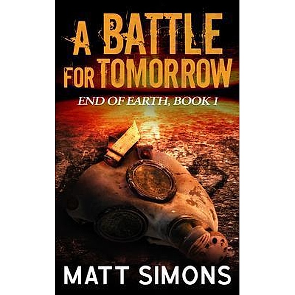 A Battle For Tomorrow / End of Earth Bd.1, Matt Simons