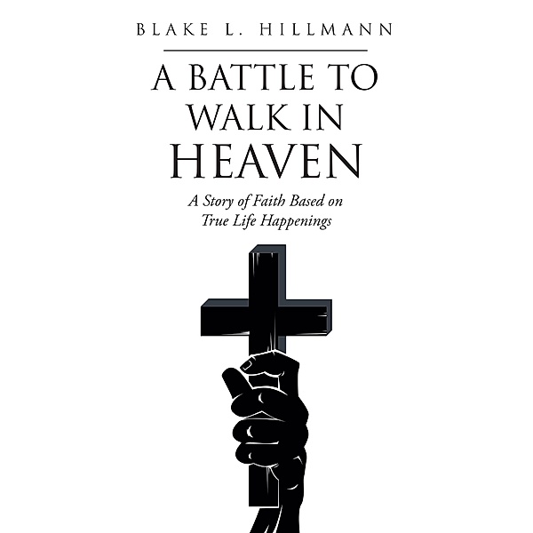 A Battle to Walk in Heaven, Blake L. Hillmann