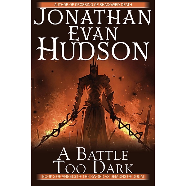 A Battle Too Dark (Angels of the Sword Vs Demons of Doom, #2) / Angels of the Sword Vs Demons of Doom, Jonathan Evan Hudson