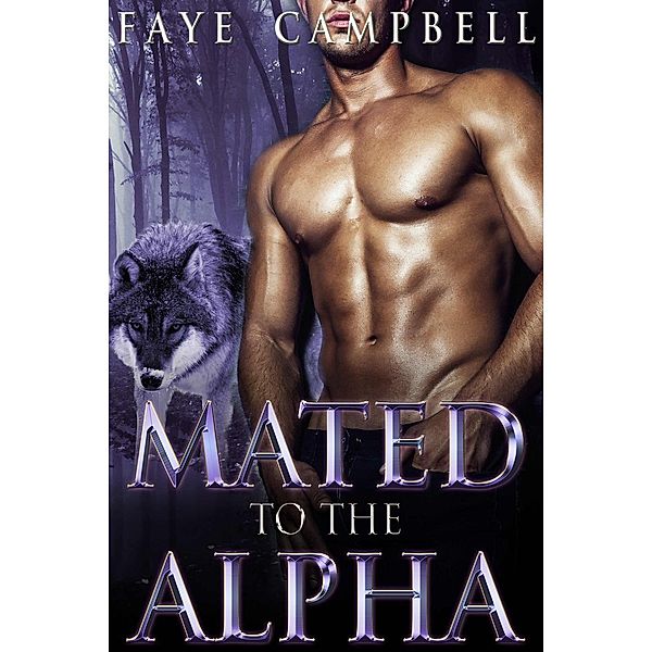 A BBW Paranormal Shifter Romance: Mated to the Alpha (A BBW Paranormal Shifter Romance), Faye Campbell