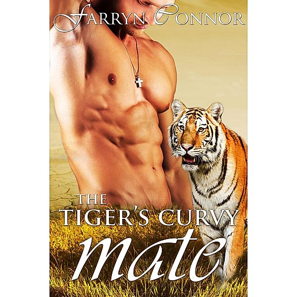 A BBW Paranormal Shifter Romance: The Tiger's Curvy Mate (A BBW Paranormal Shifter Romance), Farryn Connor