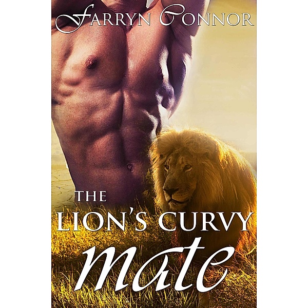 A BBW Shifter Romance: The Lion's Curvy Mate (A BBW Shifter Romance), Farryn Connor