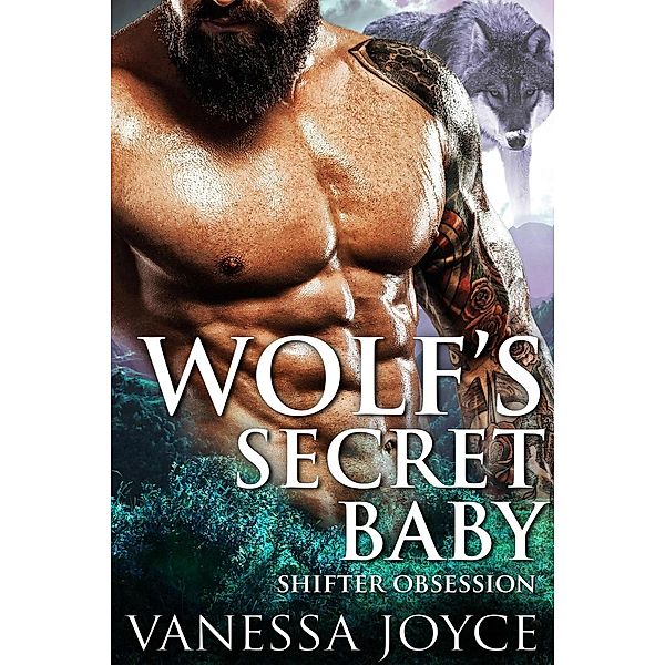 A BBW Shifter Romance: Wolf's Secret Baby: Shifter Obsession (A BBW Shifter Romance), Vanessa Joyce