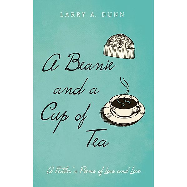 A Beanie and a Cup of Tea, Larry A. Dunn