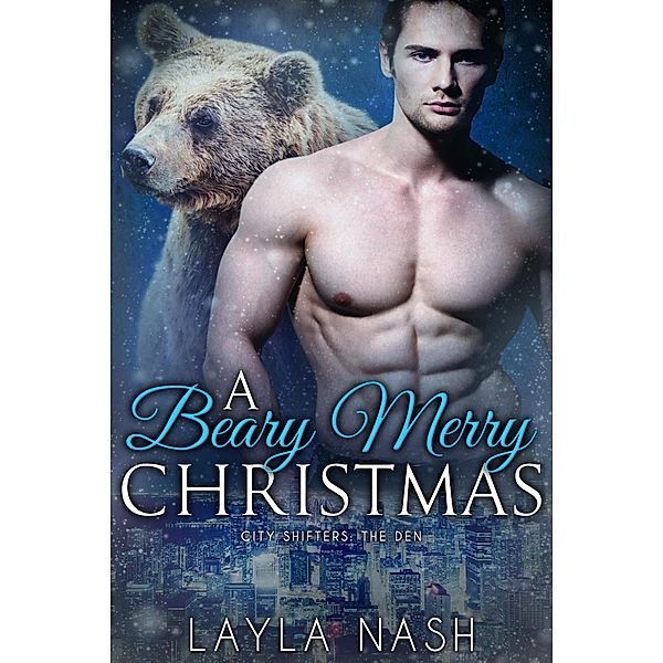 A Beary Merry Christmas (City Shifters: the Den, #7) / City Shifters: the Den, Layla Nash