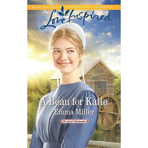 A Beau For Katie (Mills & Boon Love Inspired) (The Amish Matchmaker, Book 3) / Mills & Boon Love Inspired, Emma Miller