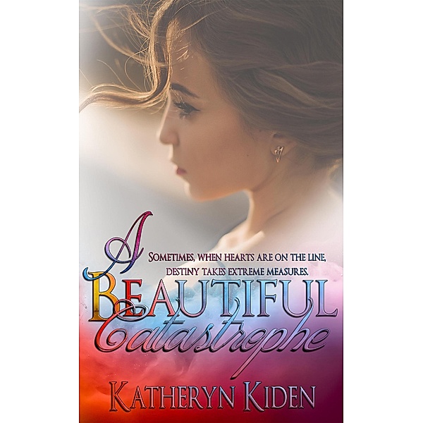 A Beautiful Catastrophe, Katheryn Kiden