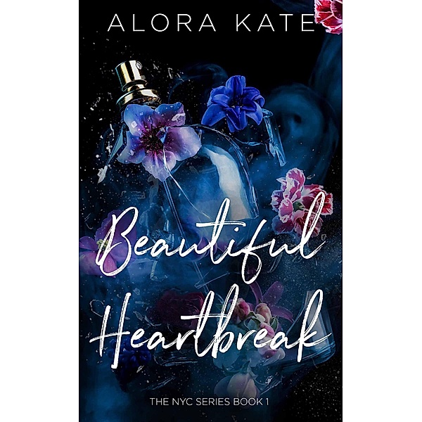 A Beautiful Heartbreak (NYC Series, #1) / NYC Series, Alora Kate