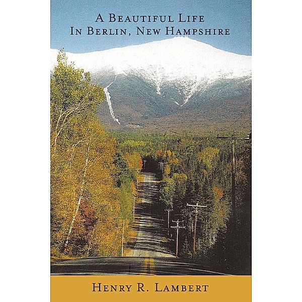 A Beautiful Life in Berlin, New Hampshire, Henry R. Lambert