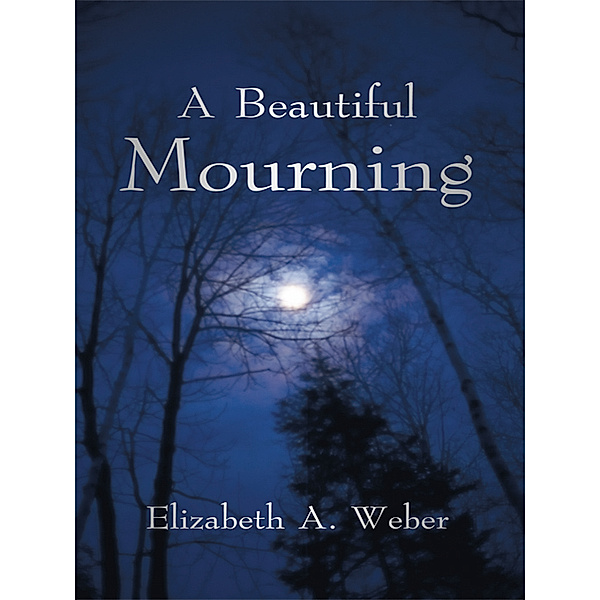 A Beautiful Mourning, Elizabeth A. Weber