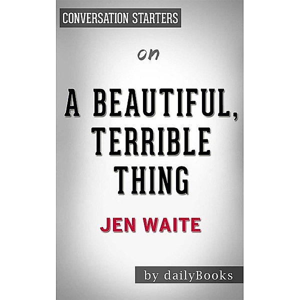 A Beautiful, Terrible Thing: A Memoir of Marriage and Betrayal byJen Waite | Conversation Starters, dailyBooks