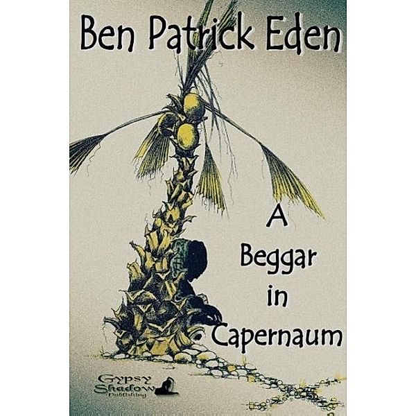 A Beggar in Capernaum, Ben Patrick Eden