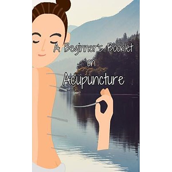 A Beginner's Booklet on Acupuncture, Julia Chen