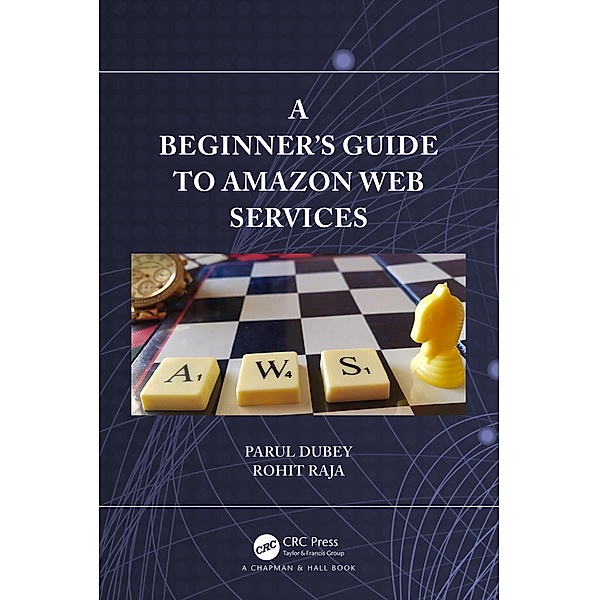 A Beginners Guide to Amazon Web Services, Parul Dubey, Rohit Raja