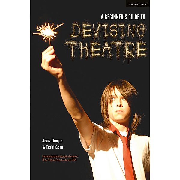 A Beginner's Guide to Devising Theatre, Jess Thorpe, Tashi Gore