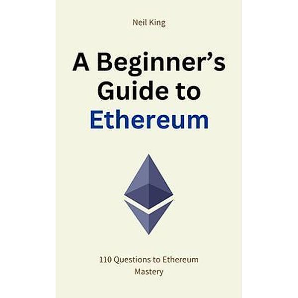 A Beginner's Guide to Ethereum, Neil King