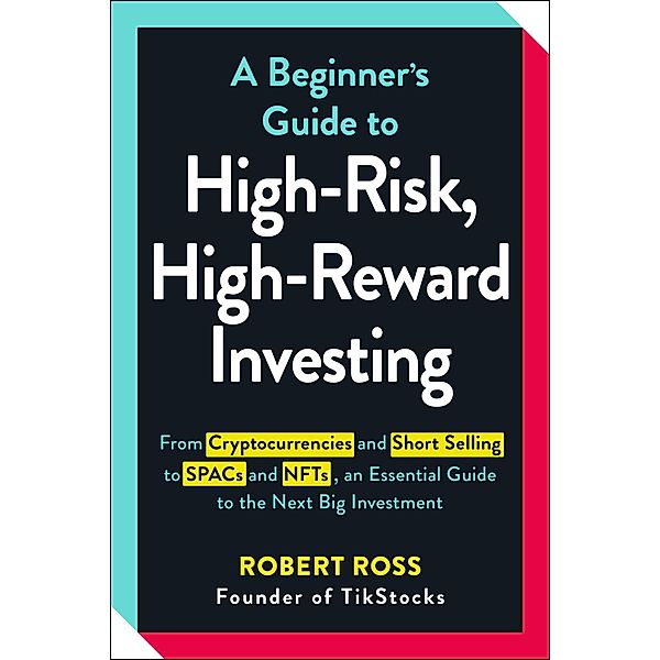 A Beginner's Guide to High-Risk, High-Reward Investing, Robert Ross