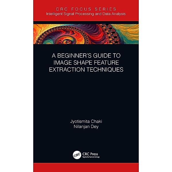 A Beginner's Guide to Image Shape Feature Extraction Techniques, Jyotismita Chaki, Nilanjan Dey