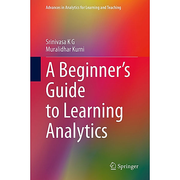 A Beginner's Guide to Learning Analytics, Srinivasa K G, Muralidhar Kurni
