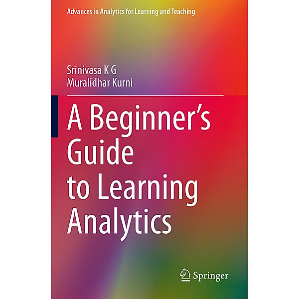 A Beginner's Guide to Learning Analytics, Srinivasa K G, Muralidhar Kurni