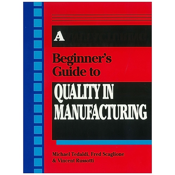 A Beginner's Guide To Quality In Manufacturing, Michael Tedaldi, Fred Scaglione, Vincent Russotti