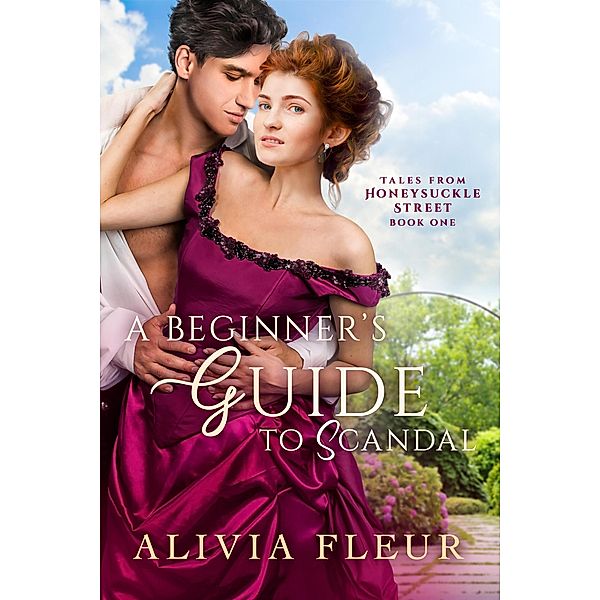 A Beginner's Guide to Scandal (Tales from Honeysuckle Street, #1) / Tales from Honeysuckle Street, Alivia Fleur
