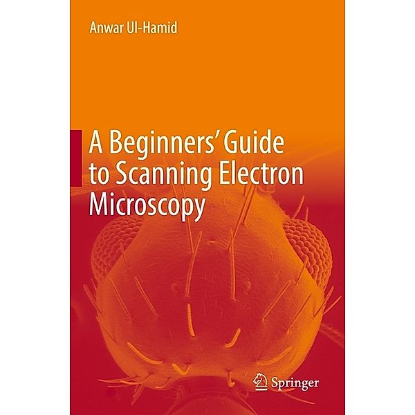 A Beginners' Guide to Scanning Electron Microscopy, Anwar Ul-Hamid