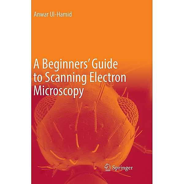 A Beginners' Guide to Scanning Electron Microscopy, Anwar Ul-Hamid