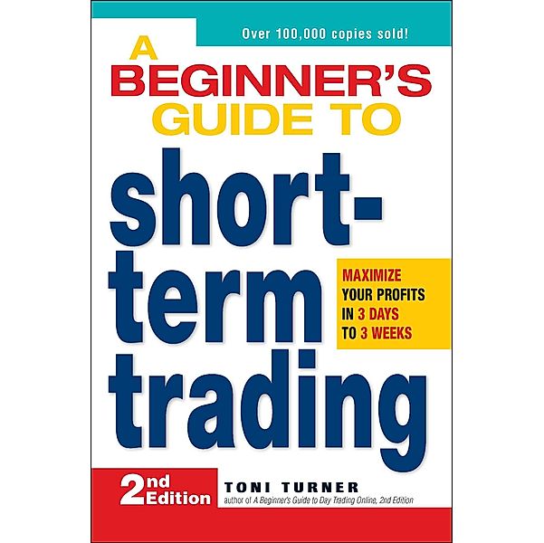 A Beginner's Guide to Short-Term Trading, Toni Turner