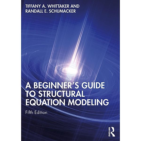 A Beginner's Guide to Structural Equation Modeling, Tiffany A. Whittaker, Randall E. Schumacker