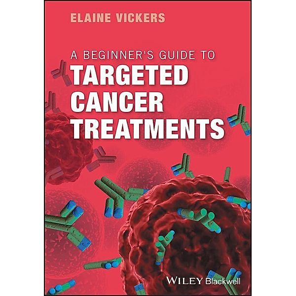 A Beginner's Guide to Targeted Cancer Treatments, Elaine Vickers