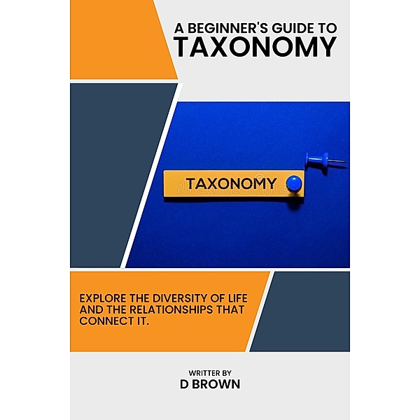 A Beginner's Guide to Taxonomy, D. Brown