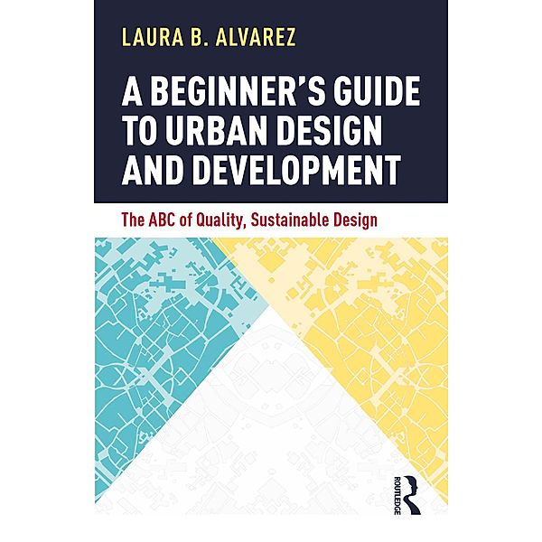A Beginner's Guide to Urban Design and Development, Laura B. Alvarez
