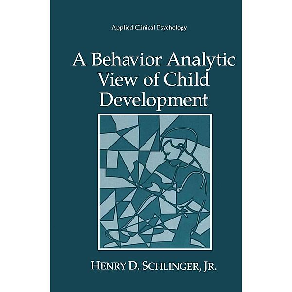 A Behavior Analytic View of Child Development / NATO Science Series B:, Henry D Schlinger Jr