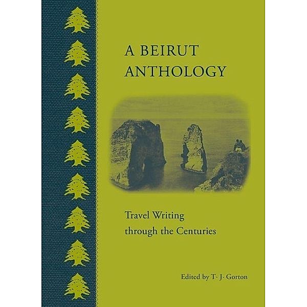 A Beirut Anthology: Travel Writing Through the Centuries, T. J. Gorton